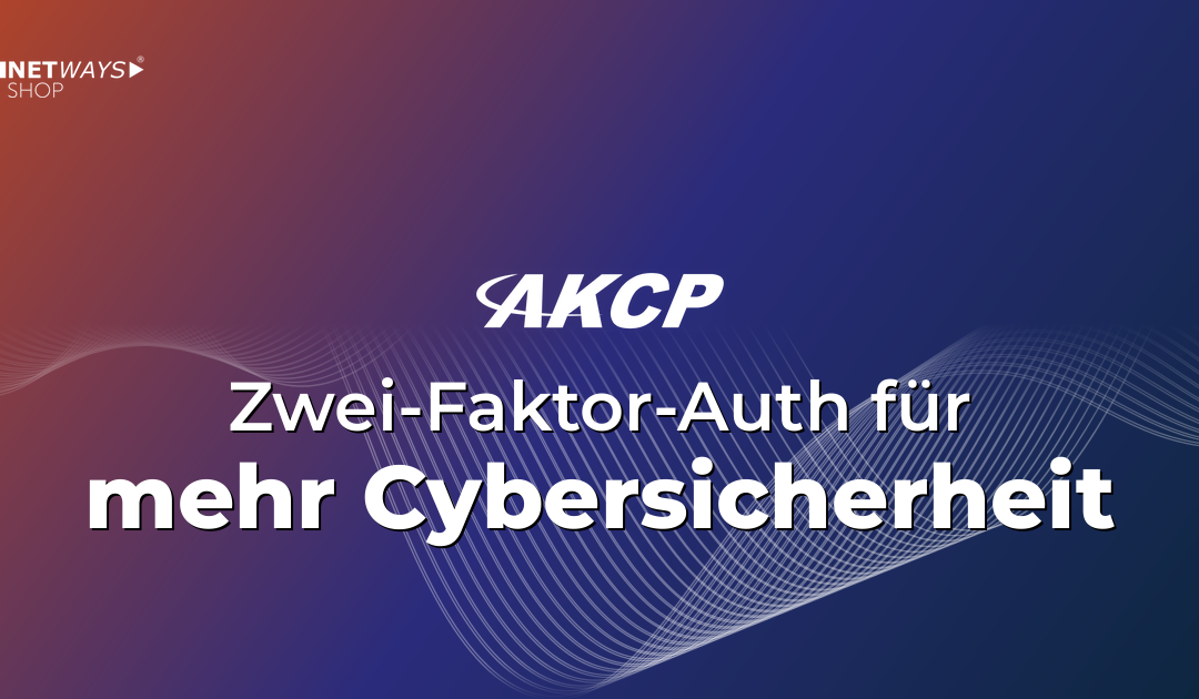 AKCP erhöht Cybersicherheit mit Zwei-Faktor-Authentifizierung
