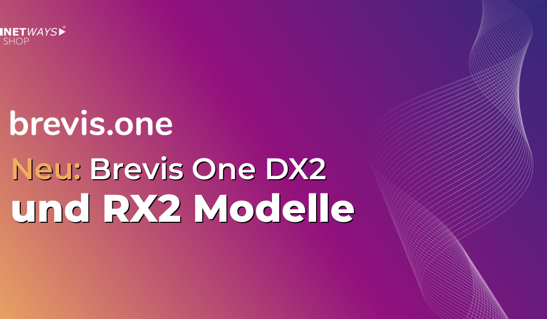 brevis.one – Entdecke die neuen DX2 und RX2 Modelle