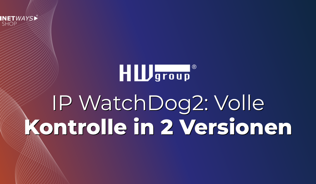 HWgroup IP Watchdog2 – Volle Kontrolle in 2 Versionen