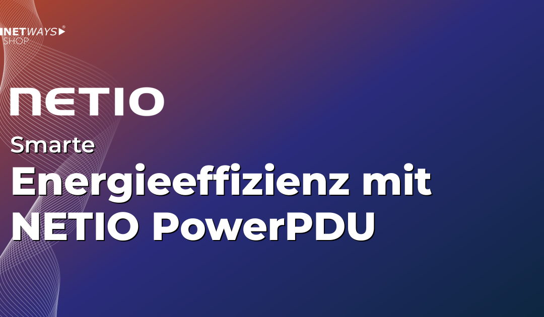 Smarte Energieeffizienz mit NETIO PowerPDU