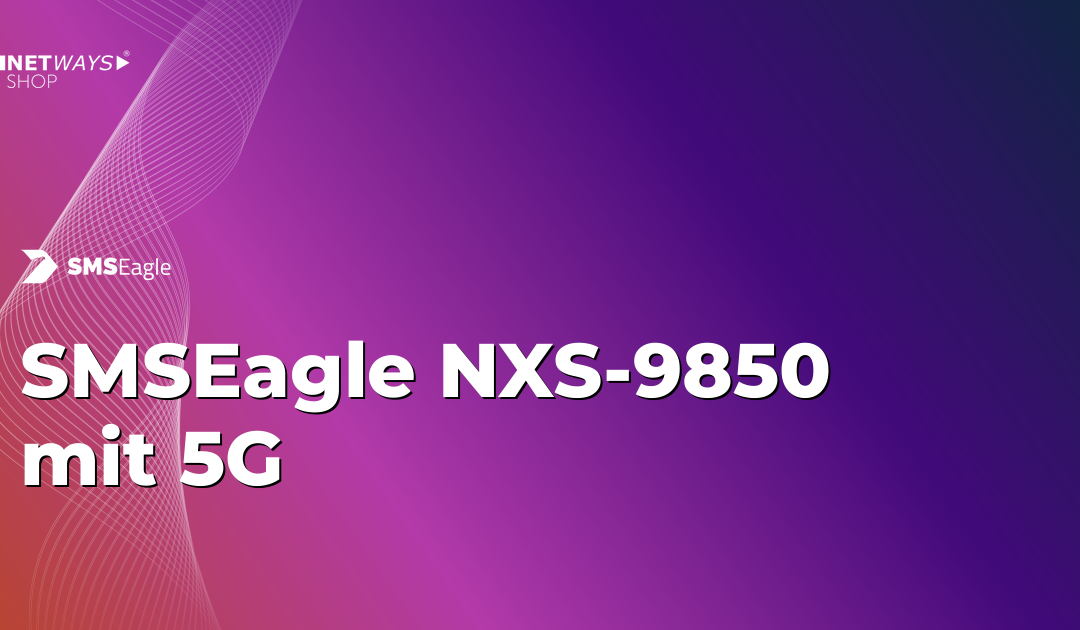 SMSEagle NXS-9850 5G: Dein Highlight im Q4