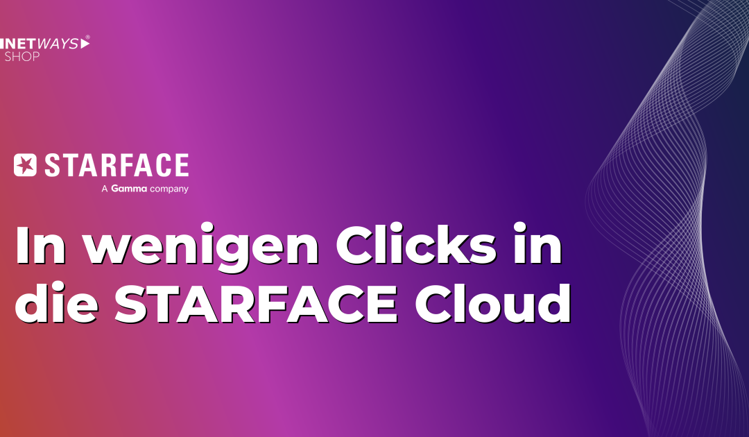 Mit wenigen Clicks in die STARFACE-Cloud