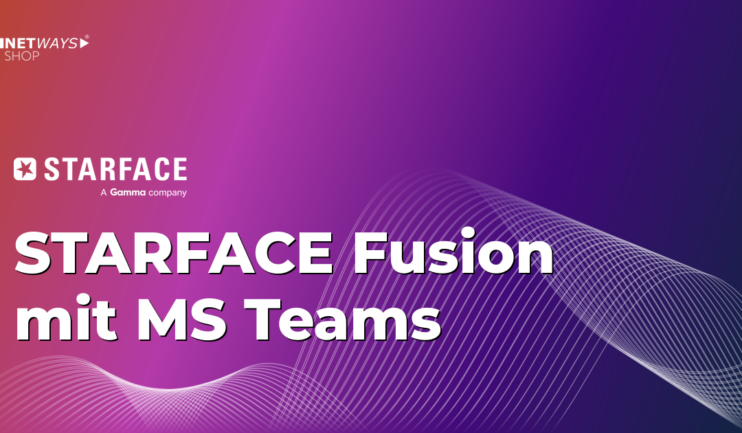 Die STARFACE Fusion mit MS Teams